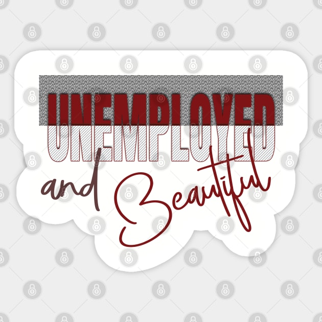 Unemployed And Beautiful Sticker by TeeText